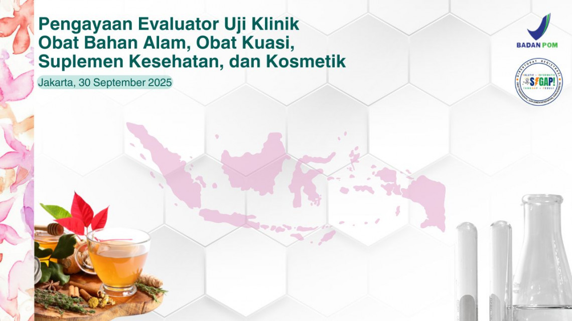 Pengayaan Evaluator Uji Klinik Obat Bahan Alam, Obat Kuasi, Suplemen Kesehatan, dan Kosmetik